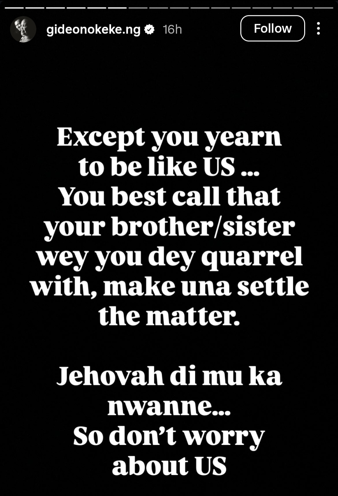 Gideon Okeke urges waring siblings to dialogue and make peace unless they want to be like him