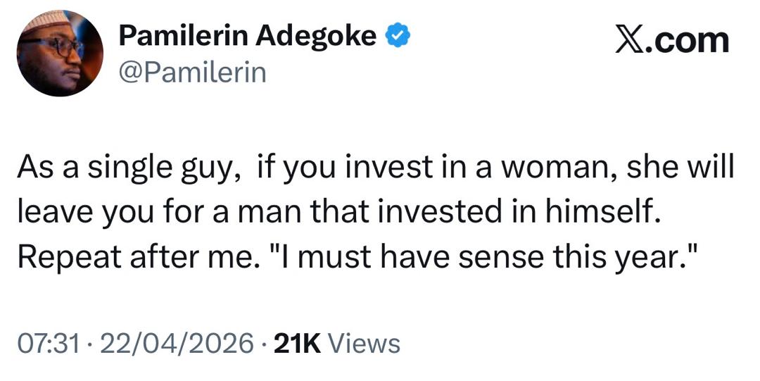 As a single guy, if you invest in a woman, she will leave you for a man that invested in himself - Influencer, Pamilerin