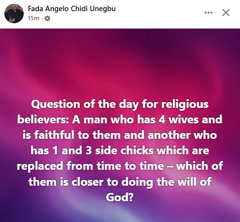 A man who has 4 wives and is faithful to them and one who has 1 wife and 3 side chicks, which of them is closer to doing the will of God? - Catholic priest asks