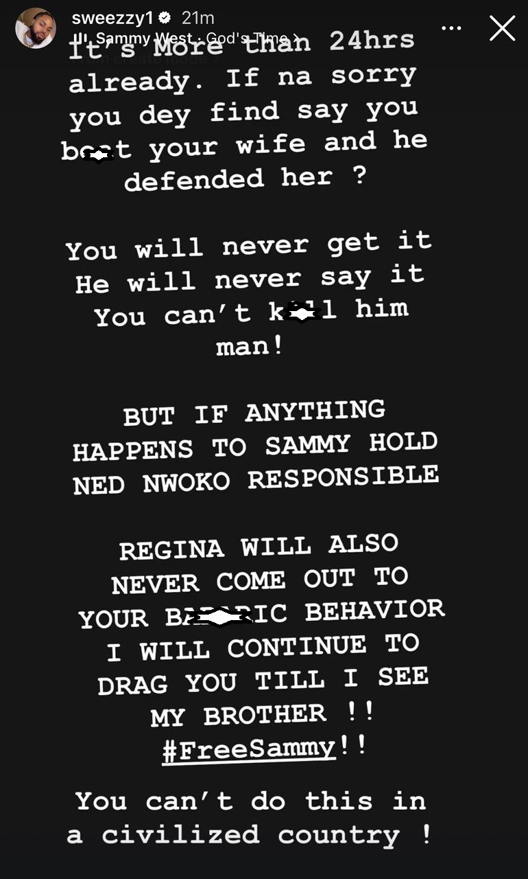 Ned has said if Regina does not come back home, Sammy will never be released - Regina Daniel?s older brother Sweezy raises alarm over the whereabout of his younger brother, SammyWest