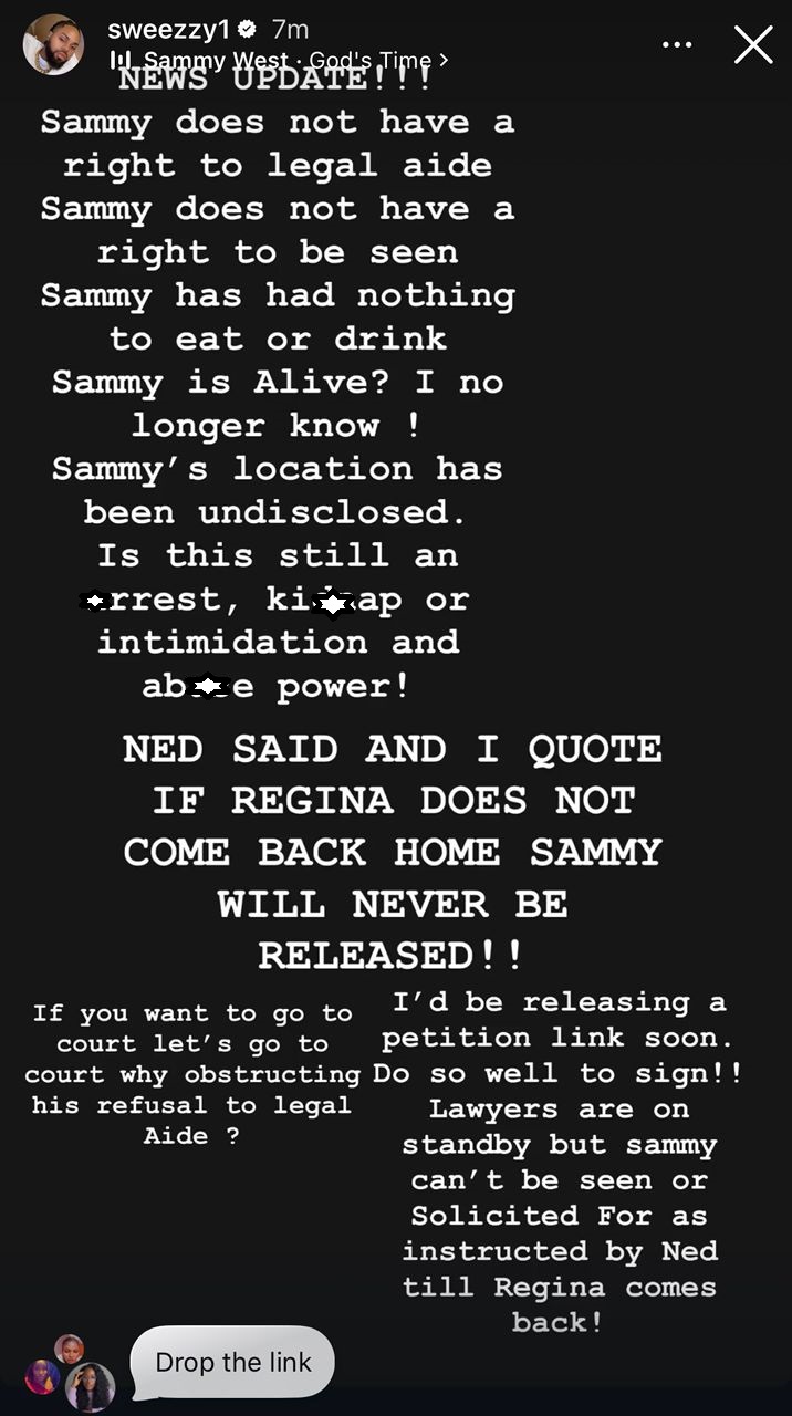 Ned has said if Regina does not come back home, Sammy will never be released - Regina Daniel?s older brother Sweezy raises alarm over the whereabout of his younger brother, SammyWest