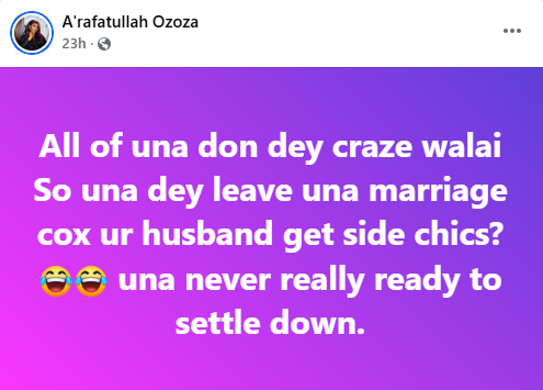 You all have gone crazy - Nigerian lady berates women who leave their marriages because of side chicks