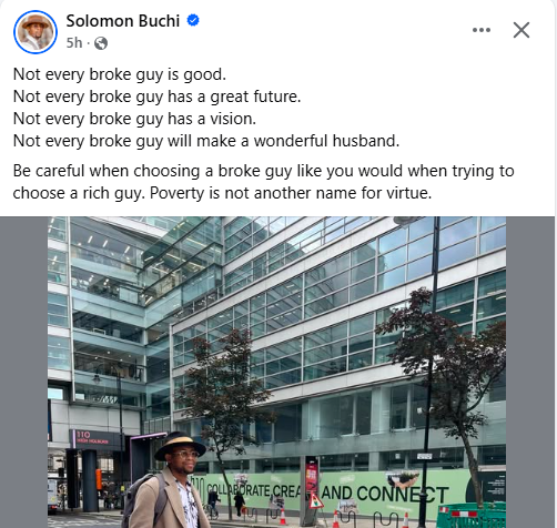 Not every broke guy will make a wonderful husband. Poverty is not another name for virtue - Solomon Buchi tells women